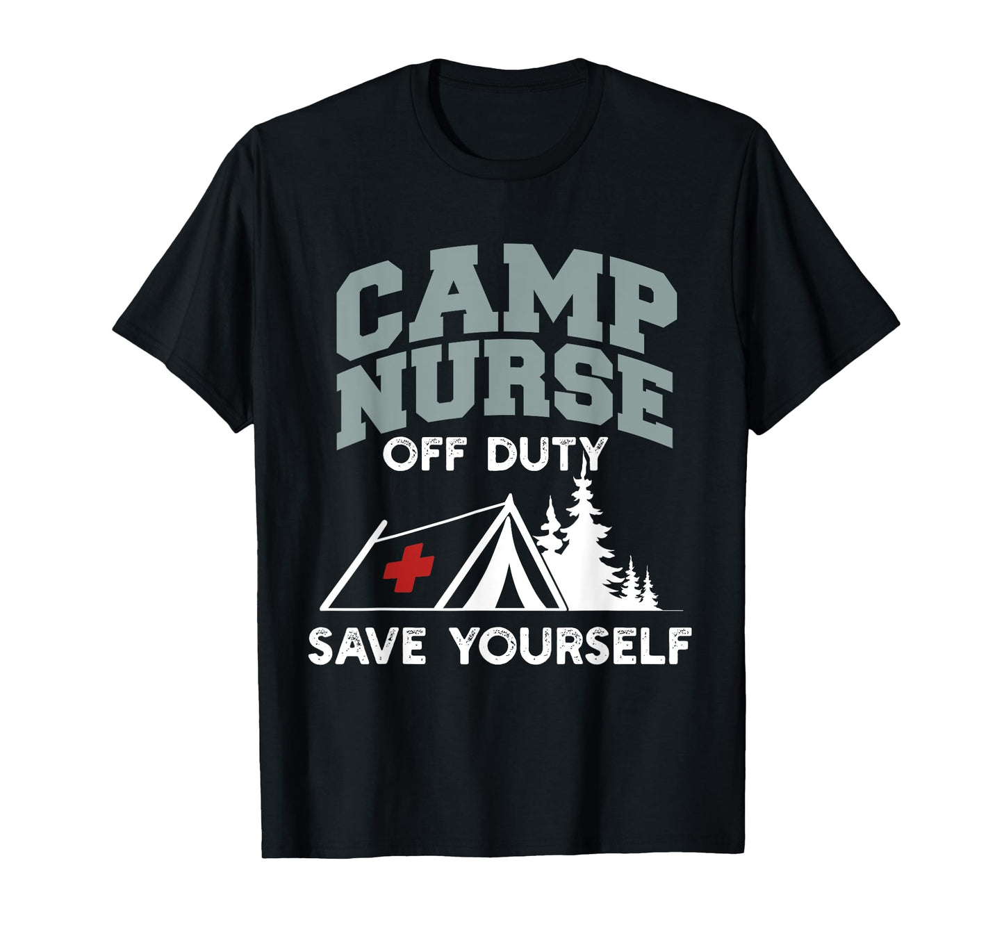 Funny Camp Nurse Off Duty Save Yourself Summer Camping Nurse T-Shirt