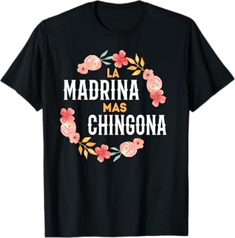 La Madrina Mas Chingona Spanish Godmother Floral Arch T-Shirt