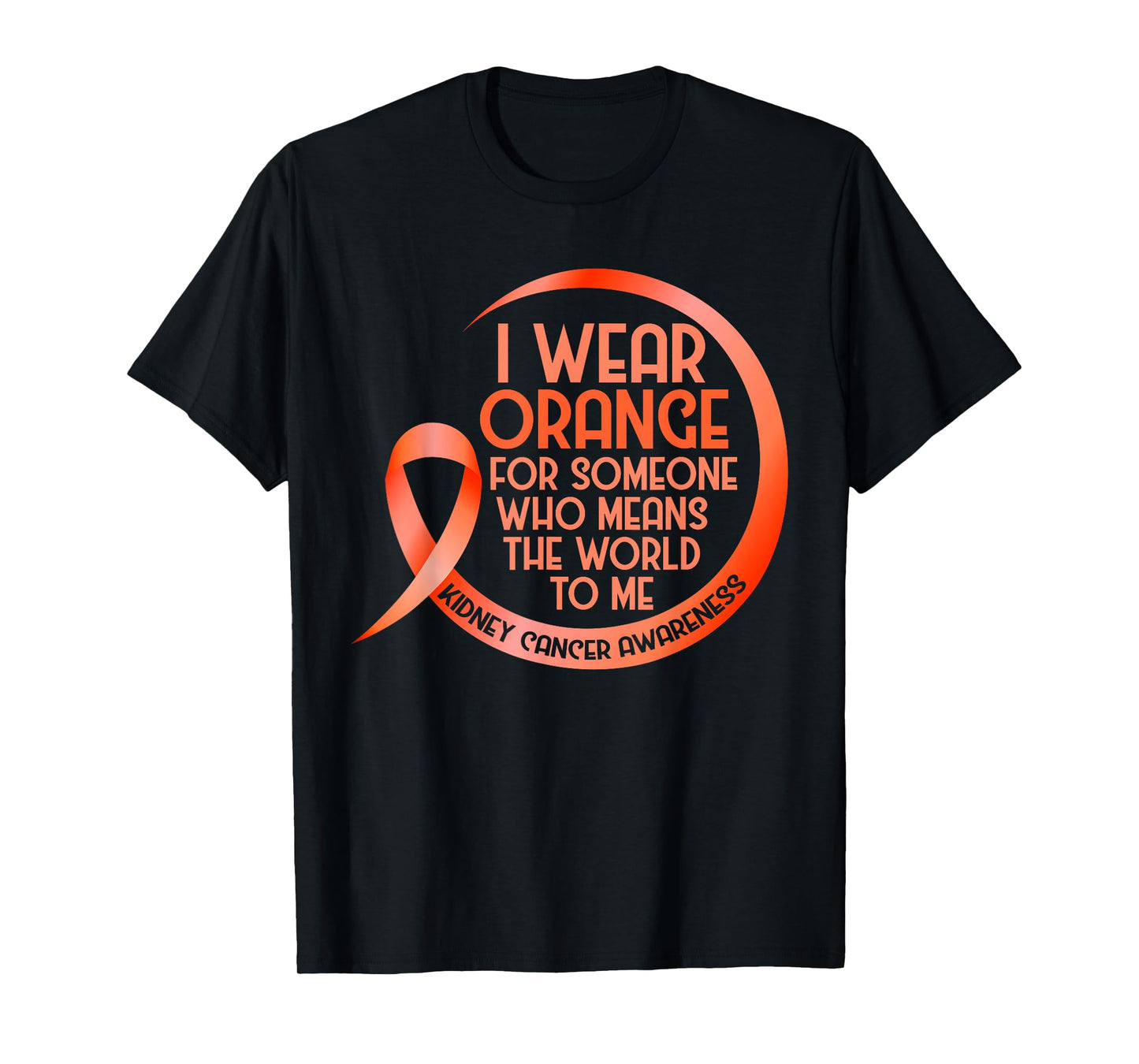 Kidney Cancer Awareness Orange Ribbon I Wear Orange For T-Shirt