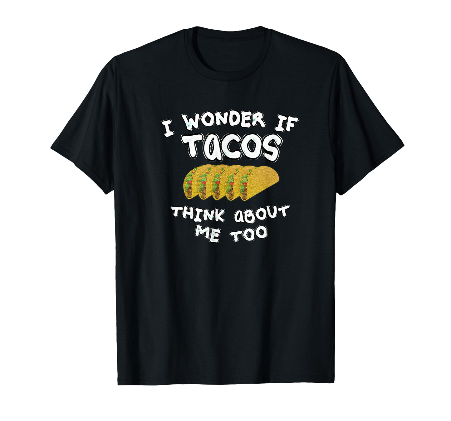 I wonder if tacos think about me too T-Shirt