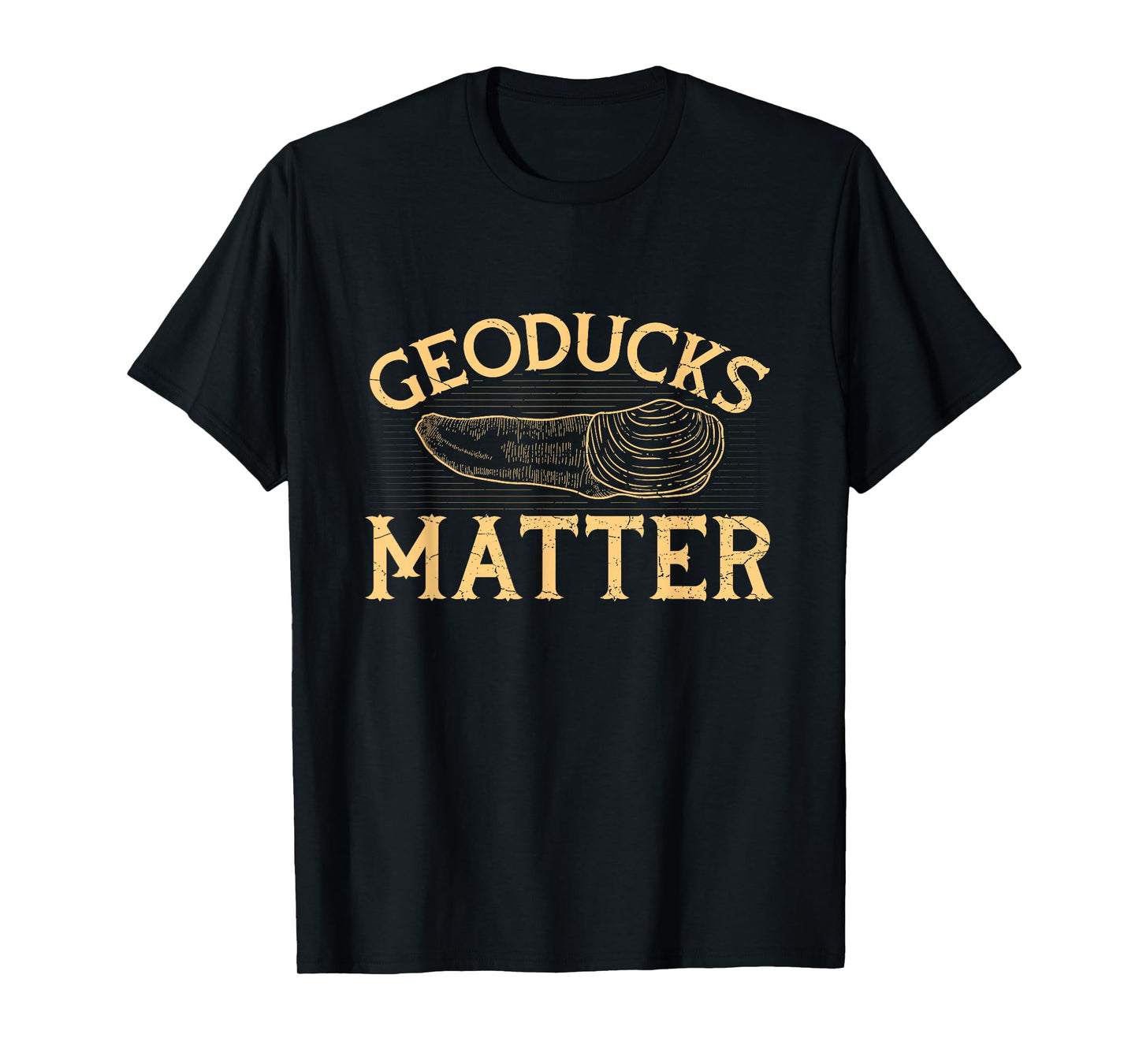 Geoducks matter Quote for a Geoduck Hunter T-Shirt