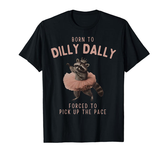 Balletcore Raccoon Born To Dilly Dally Raccoon Lover T-Shirt