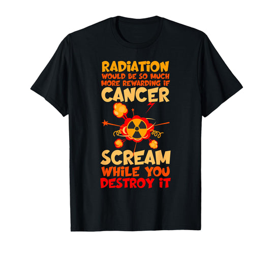 Radiation Would Be So Much More Rewarding Cancer Scream Tee T-Shirt