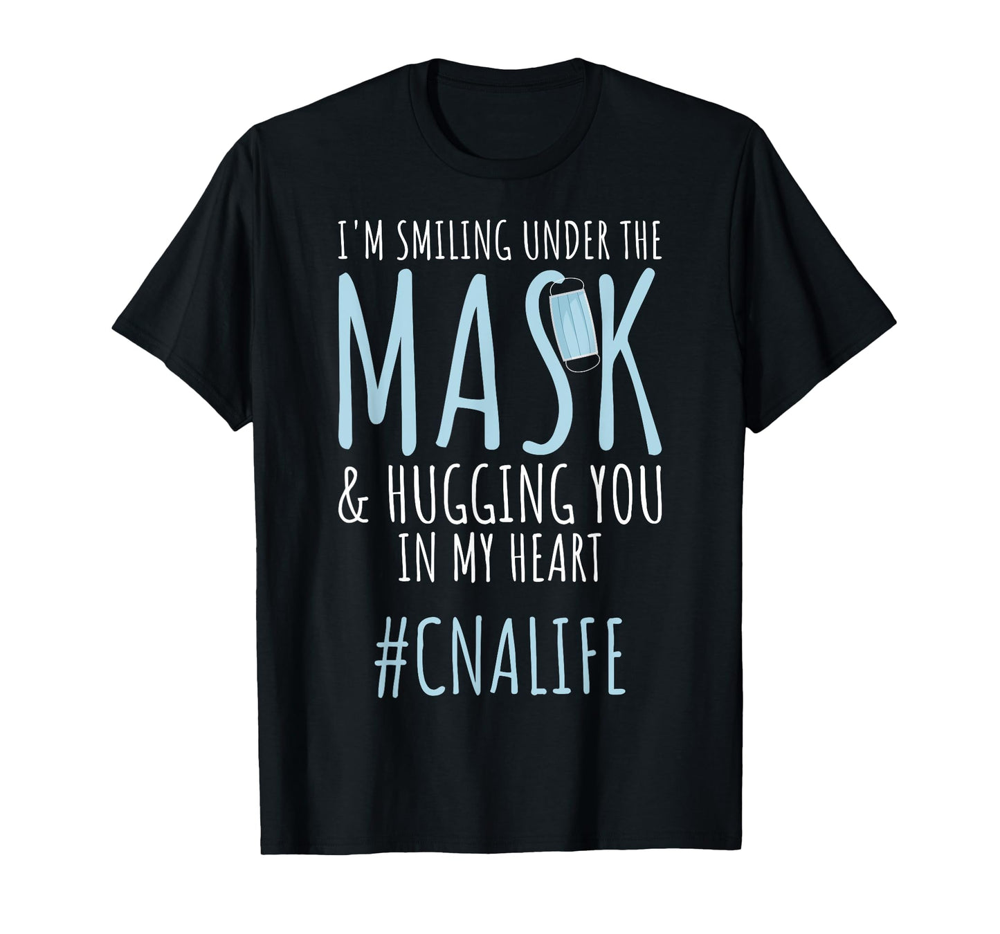 I'm Smiling Under Mask CNA Workers CNA Life CNA Nurses T-Shirt