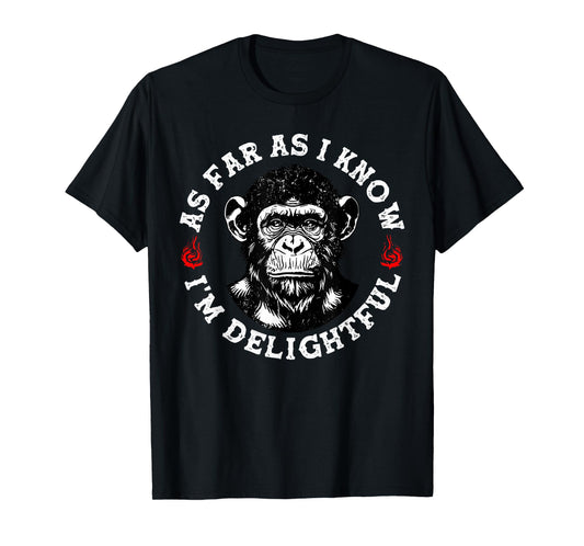 As Far As I Know I'm Delightful Funny Monkey T-Shirt