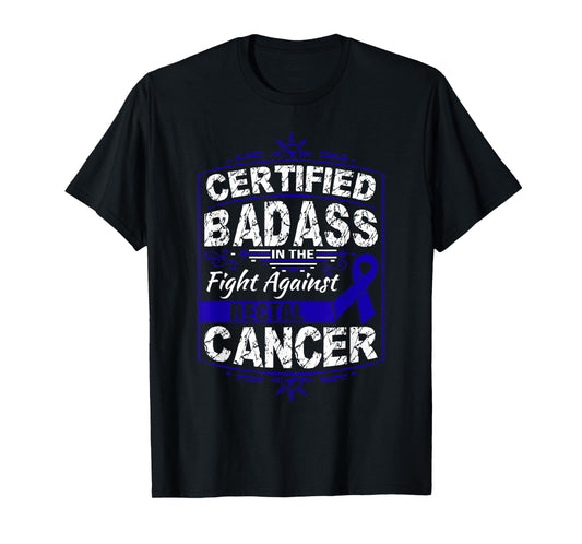 Certified Badass in the fight against Rectal Cancer T-Shirt T-Shirt