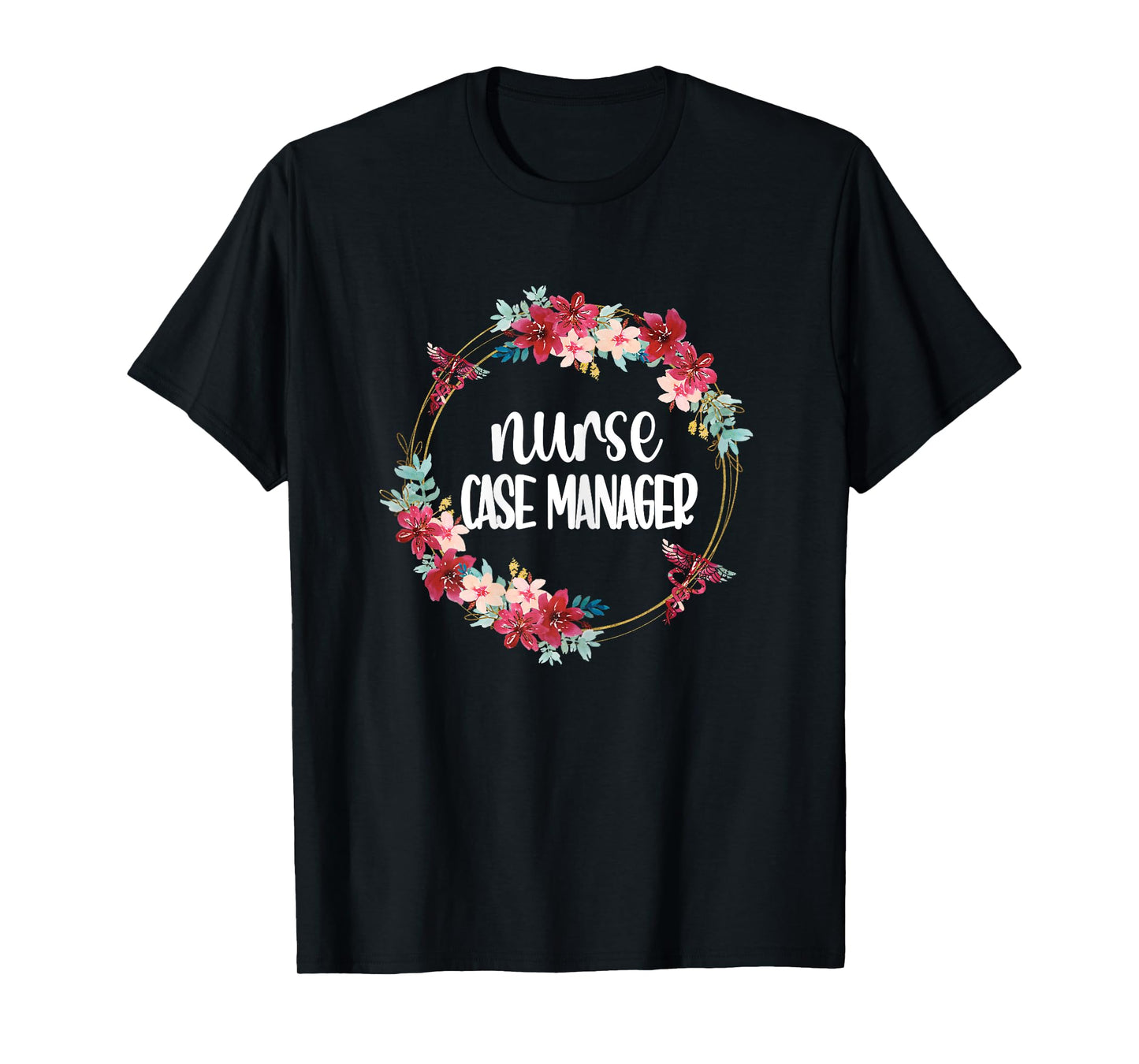 Nurse Case Manager Flowers | RN Nursing Case Management T-Shirt