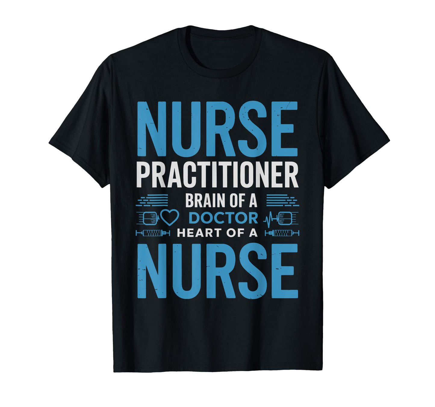 Funny Nurse Practitioner Brain of a Doctor Heart of a Nurse T-Shirt
