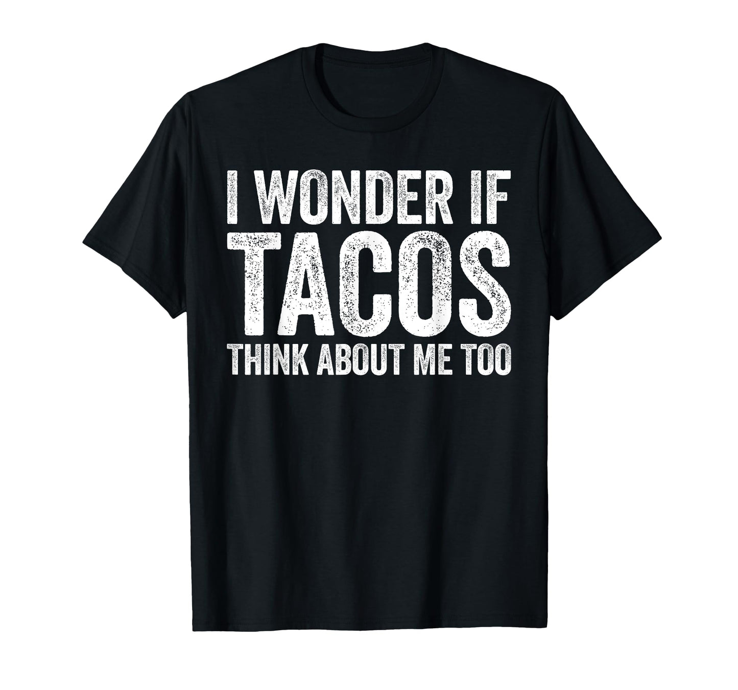 I Wonder If Tacos Think About Me Too Shirt Food Lover T-Shirt