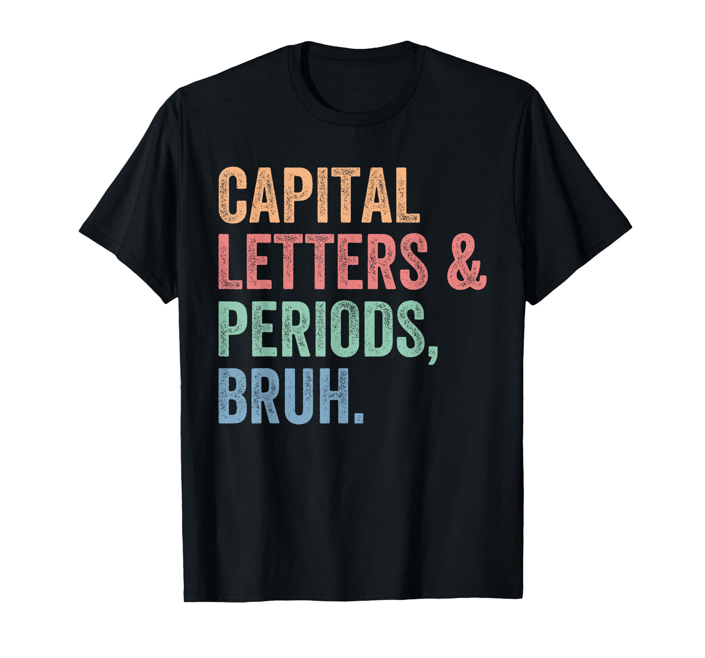 Capital Letters And Periods Bruh, Teacher Funny T-Shirt