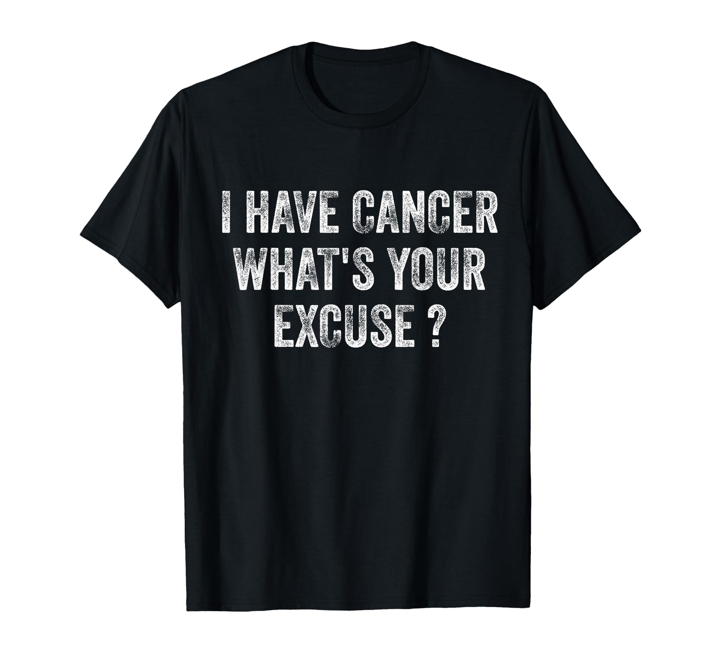 I Have Cancer What's Your Excuse ? T-Shirt by I Have Cancer What's Your Excuse Shirt - Unisex-Adults, Black, Small, Short Sleeve