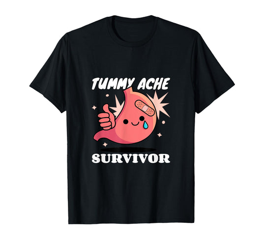 TUMMY ACHE SURVIVOR T-Shirt