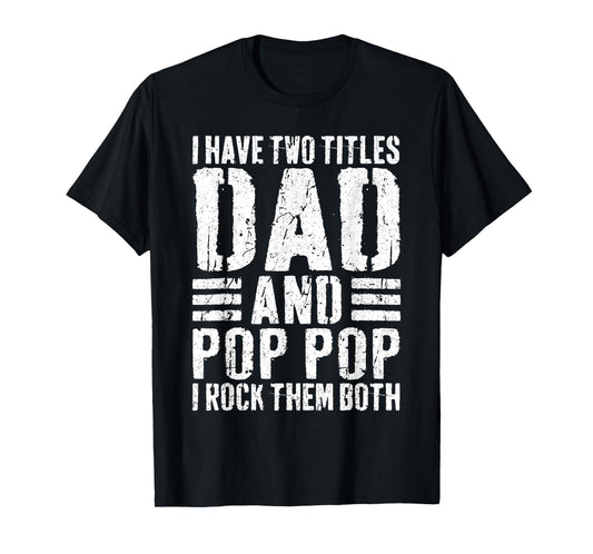 I Have Two Titles Dad And Pop Pop I Rock Them Both Shirt Men T-Shirt