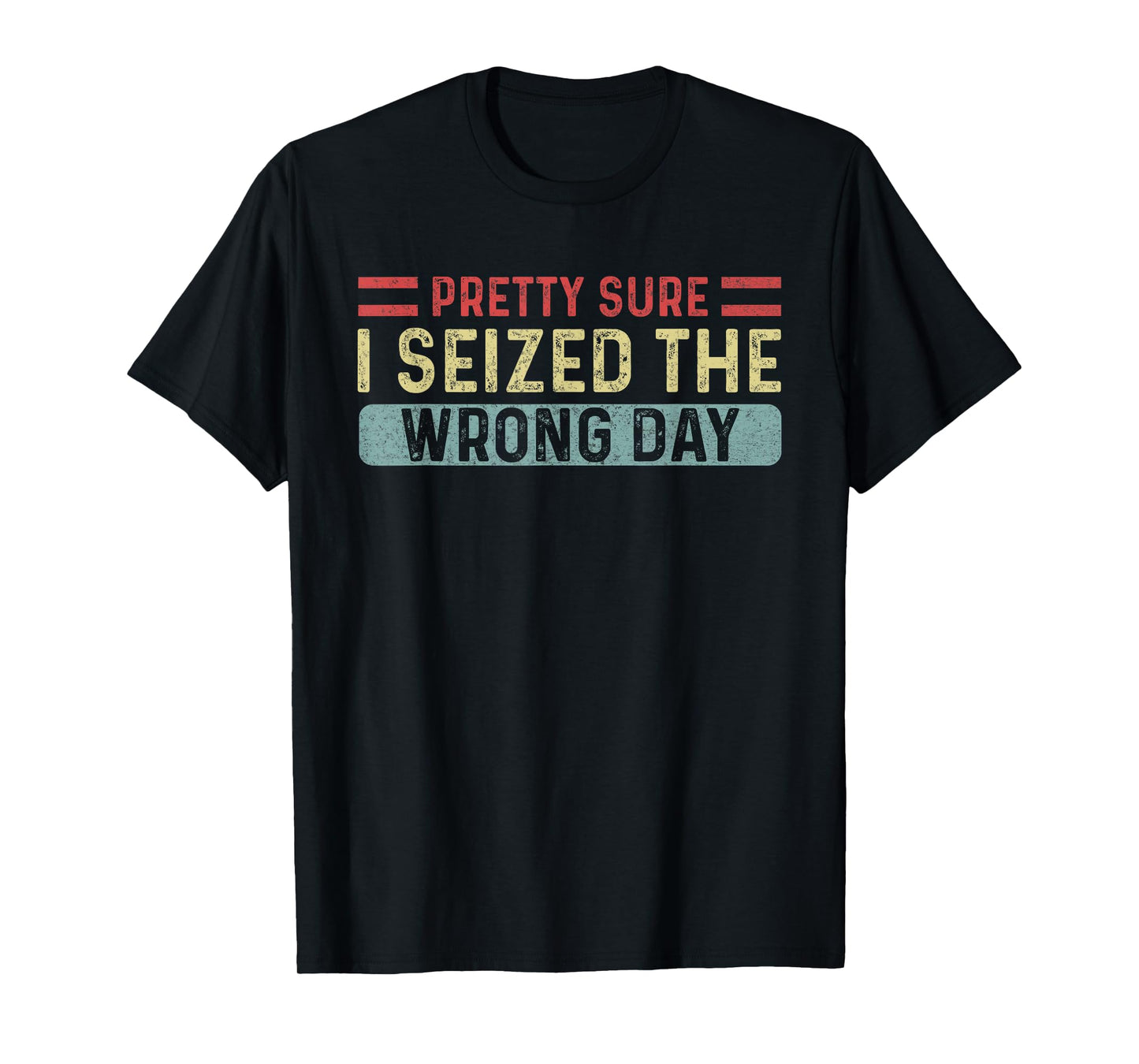 Vintage Pretty Sure I Seized The Wrong Day Funny Quote T-Shirt
