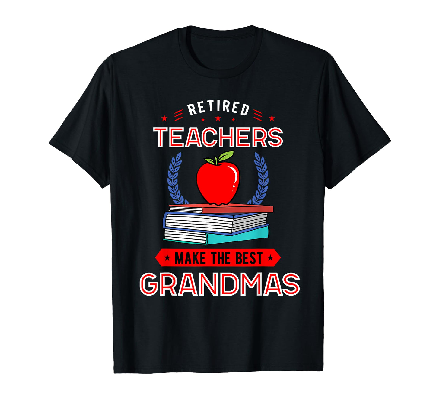 Retired Teachers Make The Best Grandmas Retirement T-Shirt