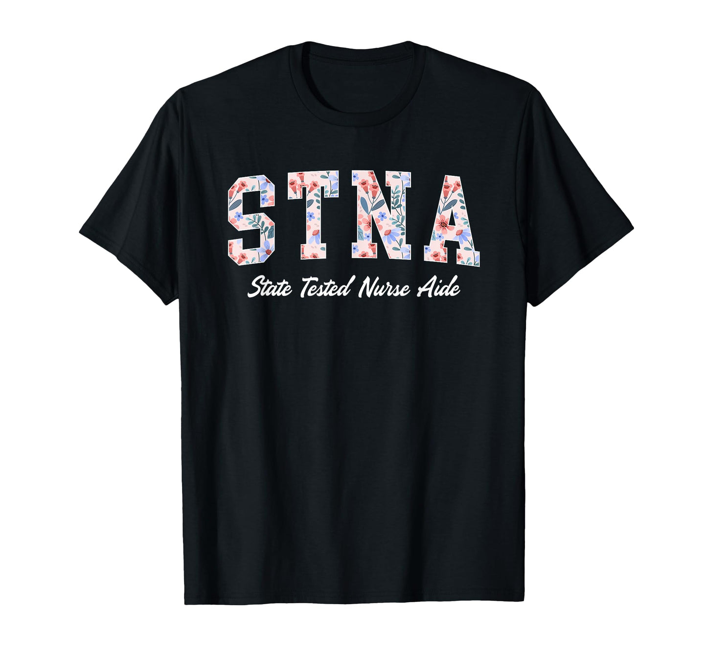 STNA State Tested Nursing Assistant STNA Nurse T-Shirt