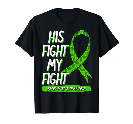 His Fight Is My Fight Kidney Disease Nephritis Green Gift T-Shirt