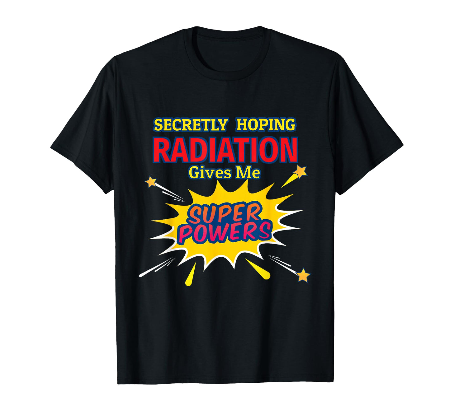 Secretly Hoping Radiation Gives Me Superpowers Cancer Gift T-Shirt
