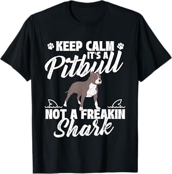 Keep Calm It's A Pitbull Not A Freakin Shark - Dog Lover T-Shirt