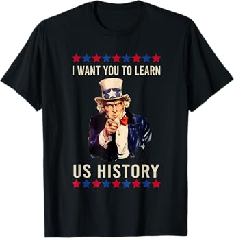 I Want You To Learn US History American Teacher School T-Shirt for Men Women