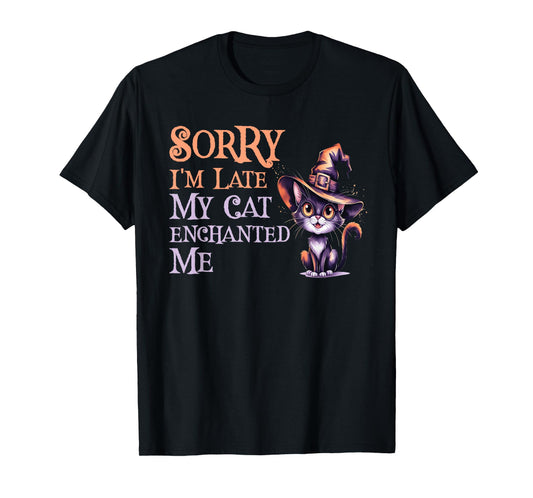 Cute Sorry Late My Cat Witch Enchanted ME Magical Witches T-Shirt