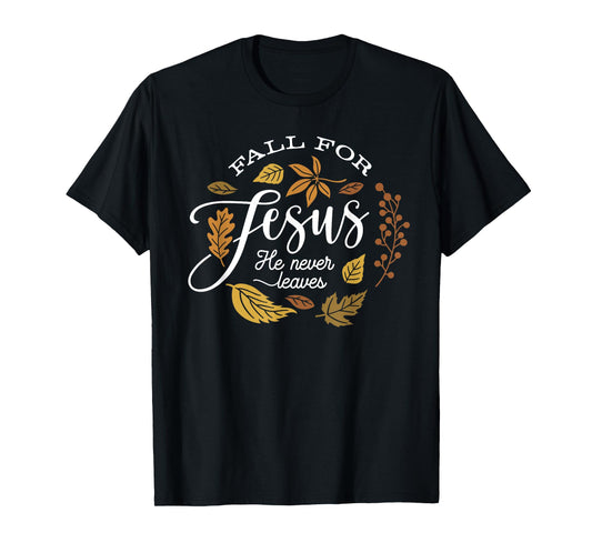 Fall for Jesus He Never Leaves Christian Autumn Leaf Design T-Shirt
