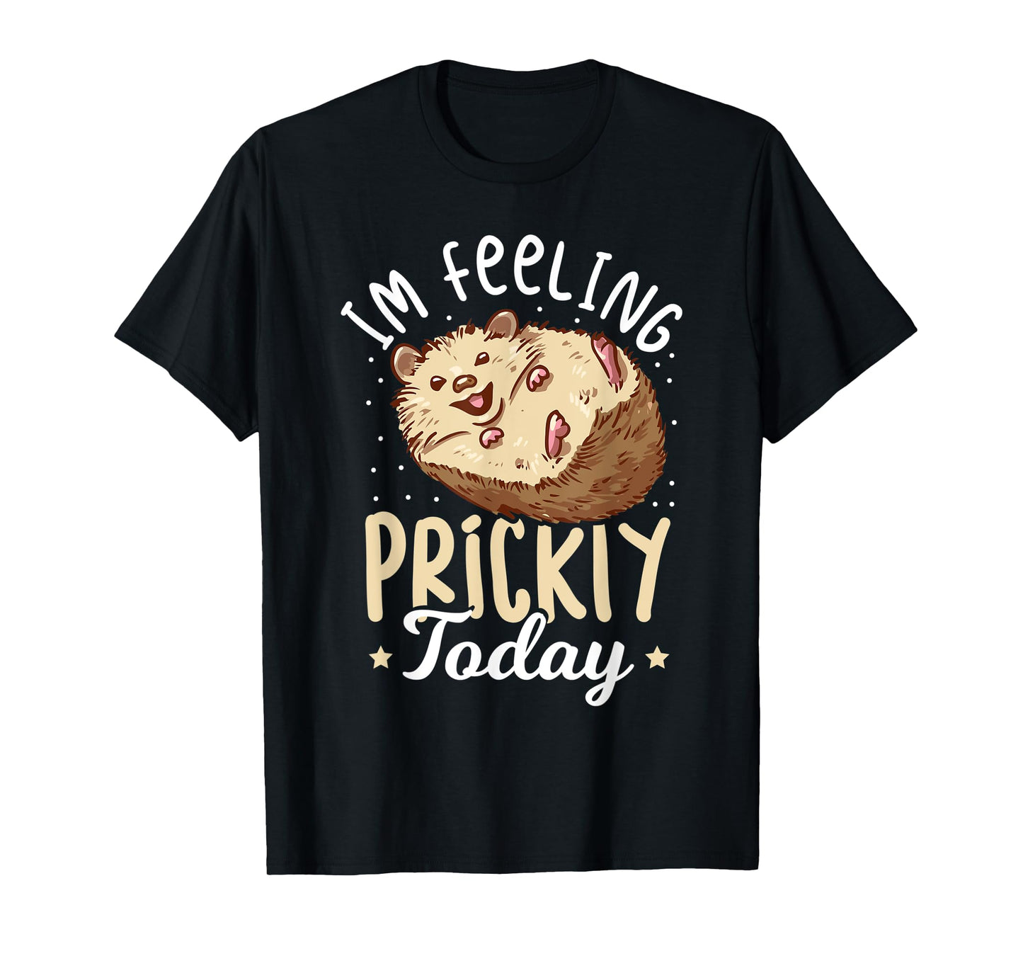 Hedgehog Im Feeling Prickly Today - Women Hedgehog T-Shirt