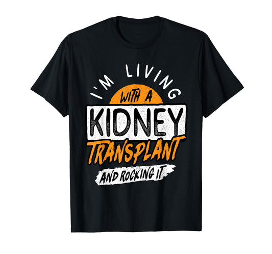 Living With A Kidney Transplant And Rocking It Organ Surgery T-Shirt
