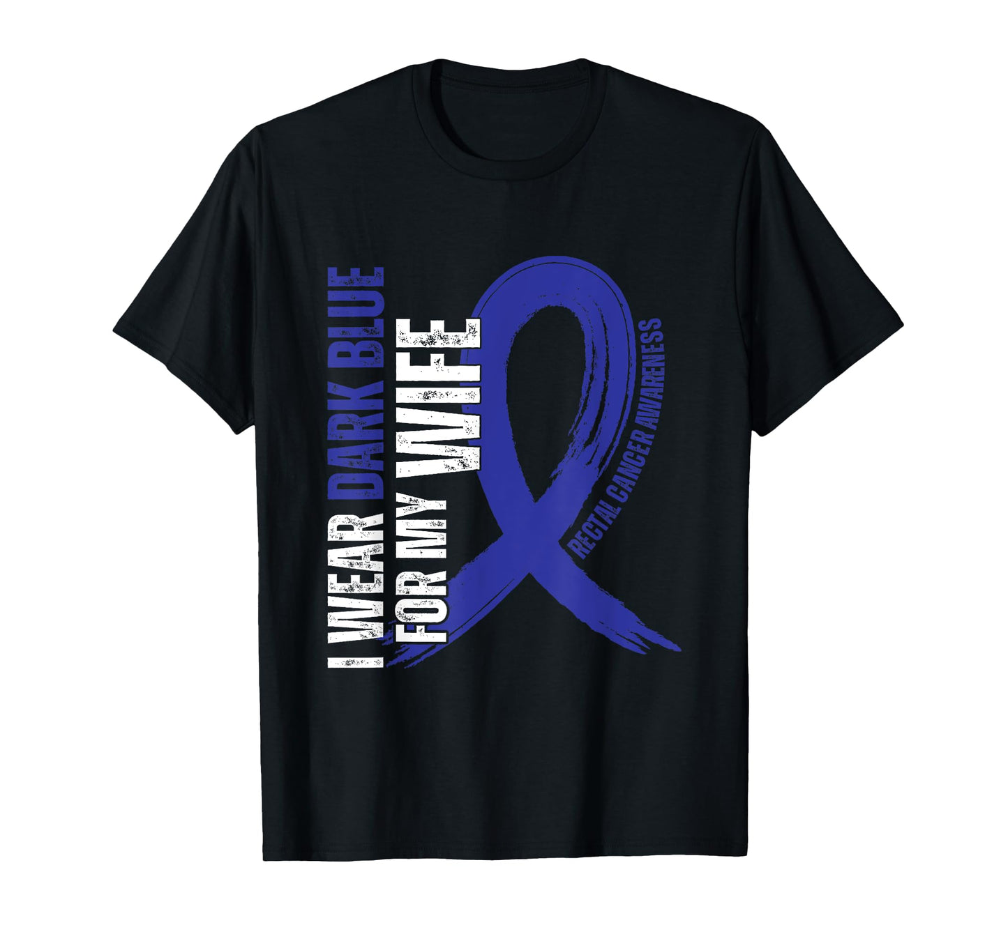 I Wear Dark Blue For My Wife Rectal Cancer awareness T-Shirt