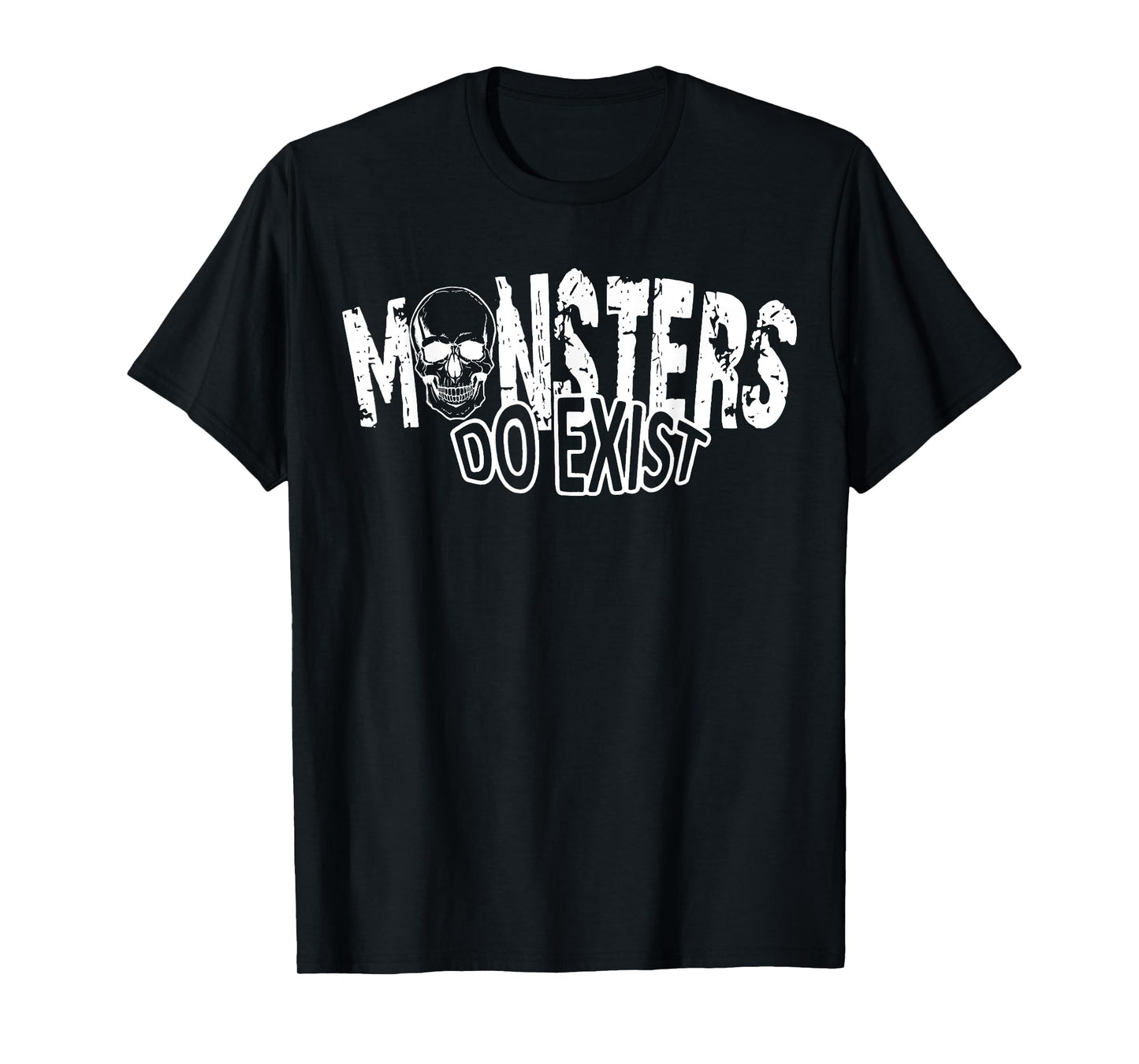 Monsters Do Exist Creepy Horror Graphic Saying Skeleton T-Shirt