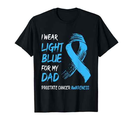 I Wear Light Blue For My Dad - Prostate Cancer Awareness T-Shirt
