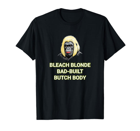 Bleach Blonde Bad Built Butch Body T-Shirt