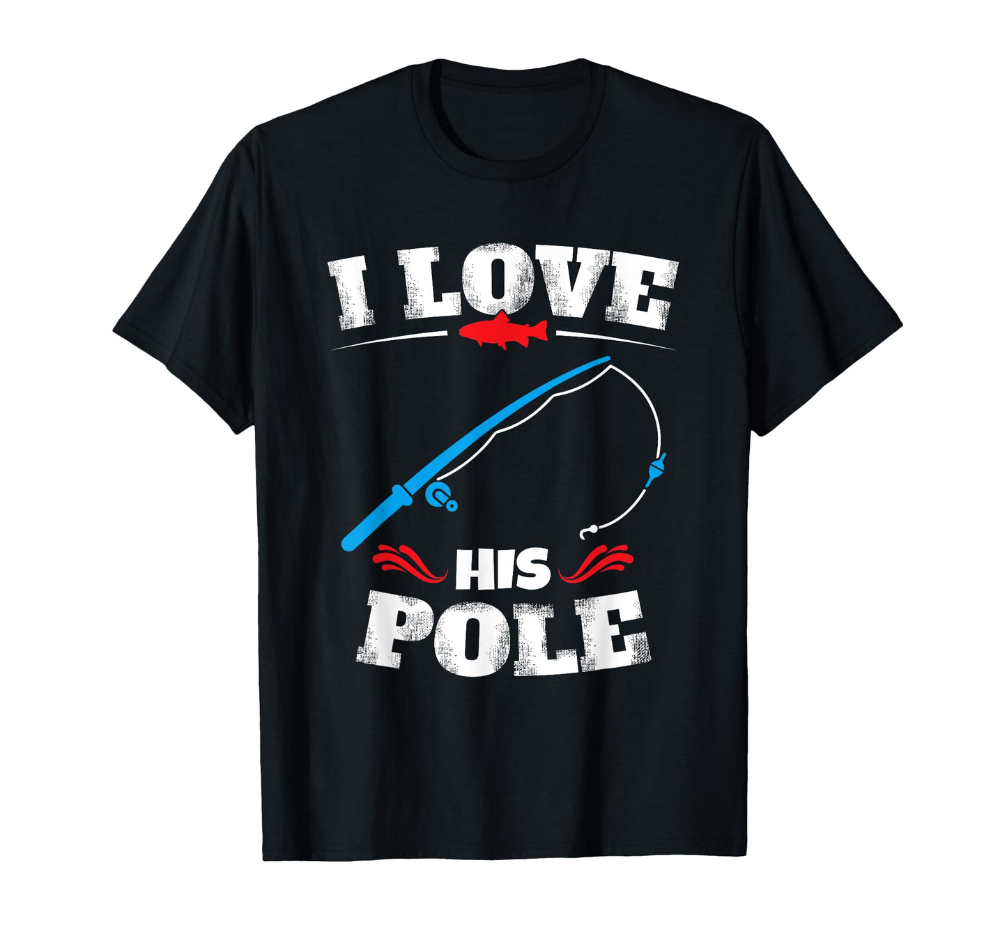 I Love His Pole Shirt Funny Fishing Matching Shirts T-Shirt