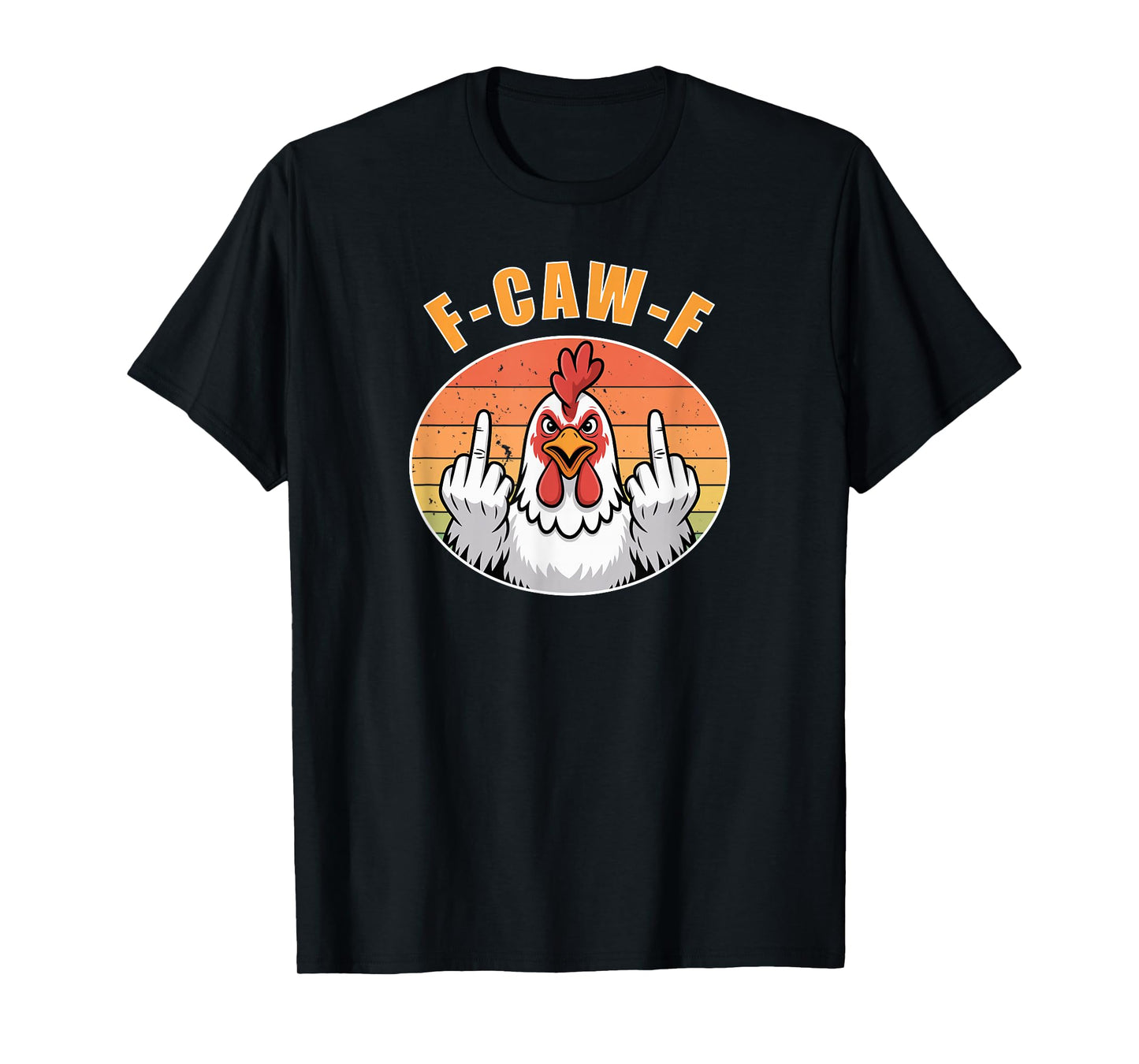 F-CAW-F Angry Chicken Funny Mood Statement Humor Quote T-Shirt