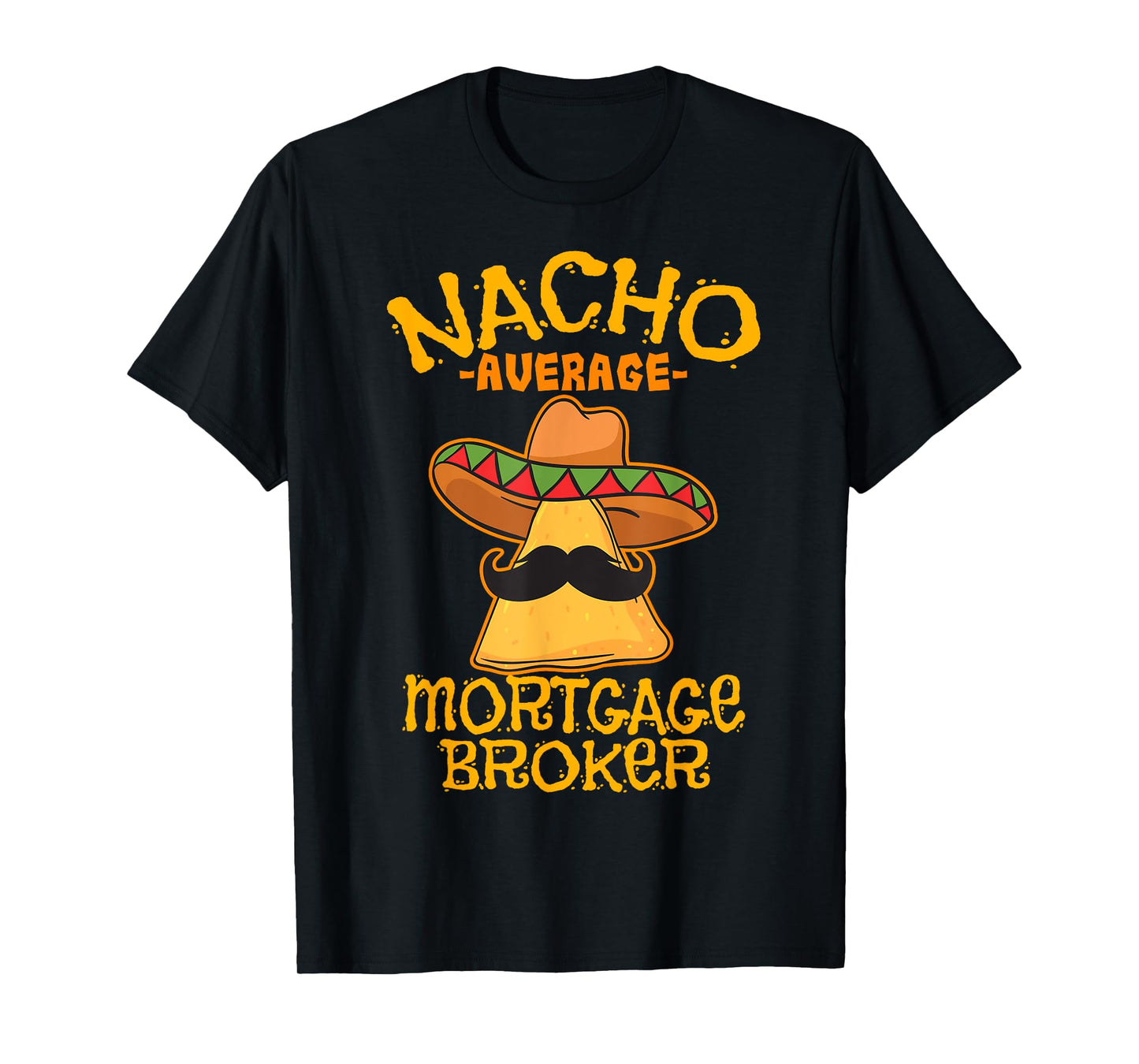 Nacho Average Mortgage Broker Agent Loan Cinco de Mayo Party T-Shirt