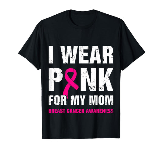 I Wear Pink for My Mom Breast Cancer Awareness T-Shirt
