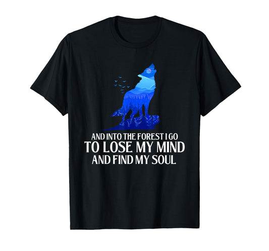 And Into The Forest I Go - Wolf Lover Outdoor Enthusiast T-Shirt