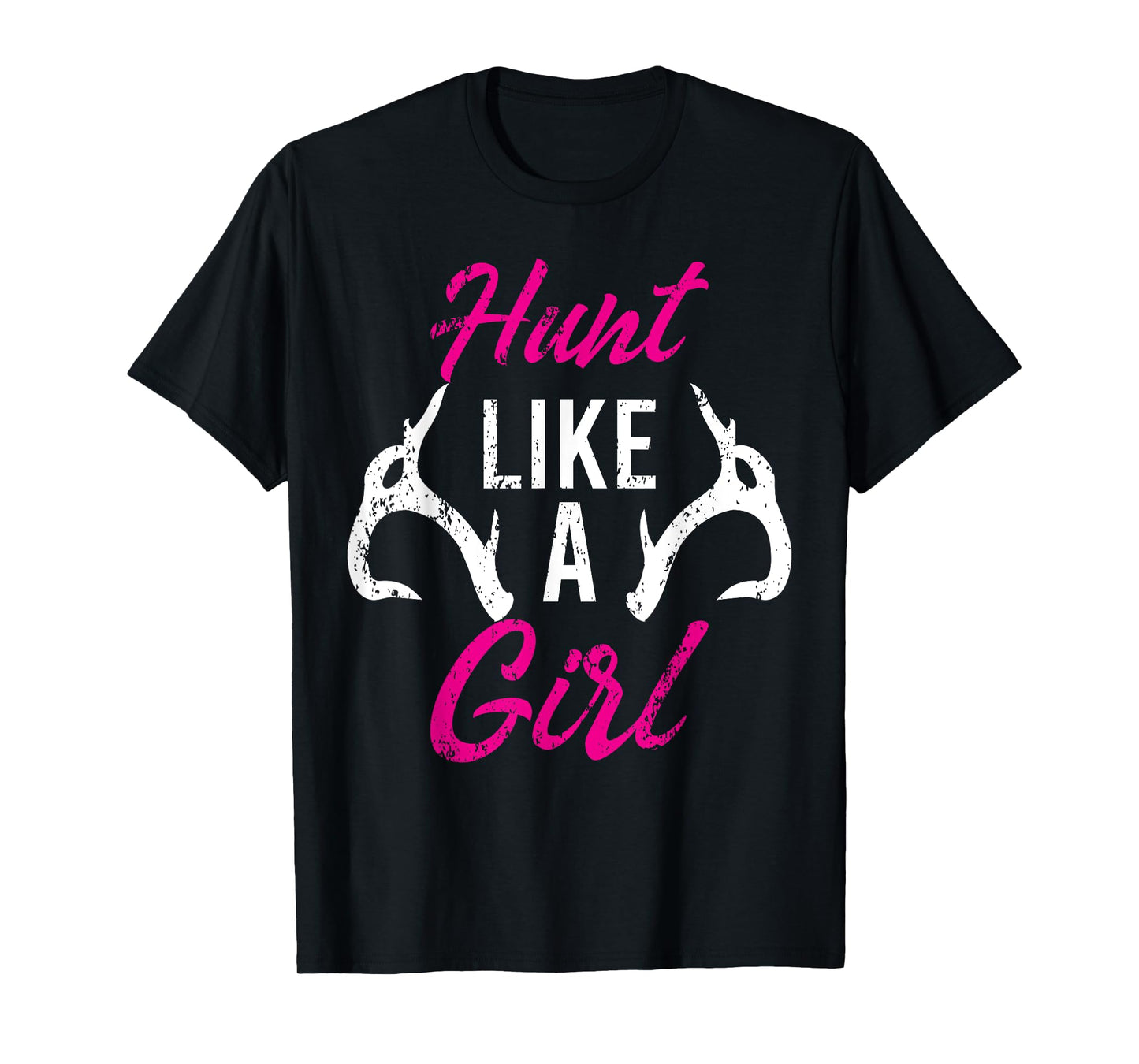 Hunt Like A Girl Funny Antler Hunters Gifts Deer Elk Woman T-Shirt