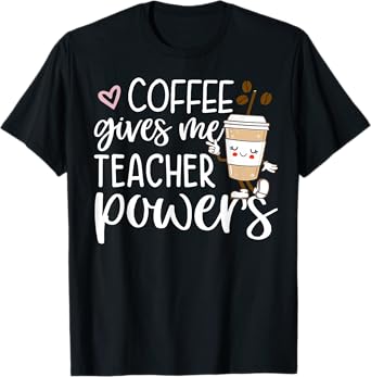 Coffee Gives Me Teacher Powers Back To School Funny Cute T-Shirt