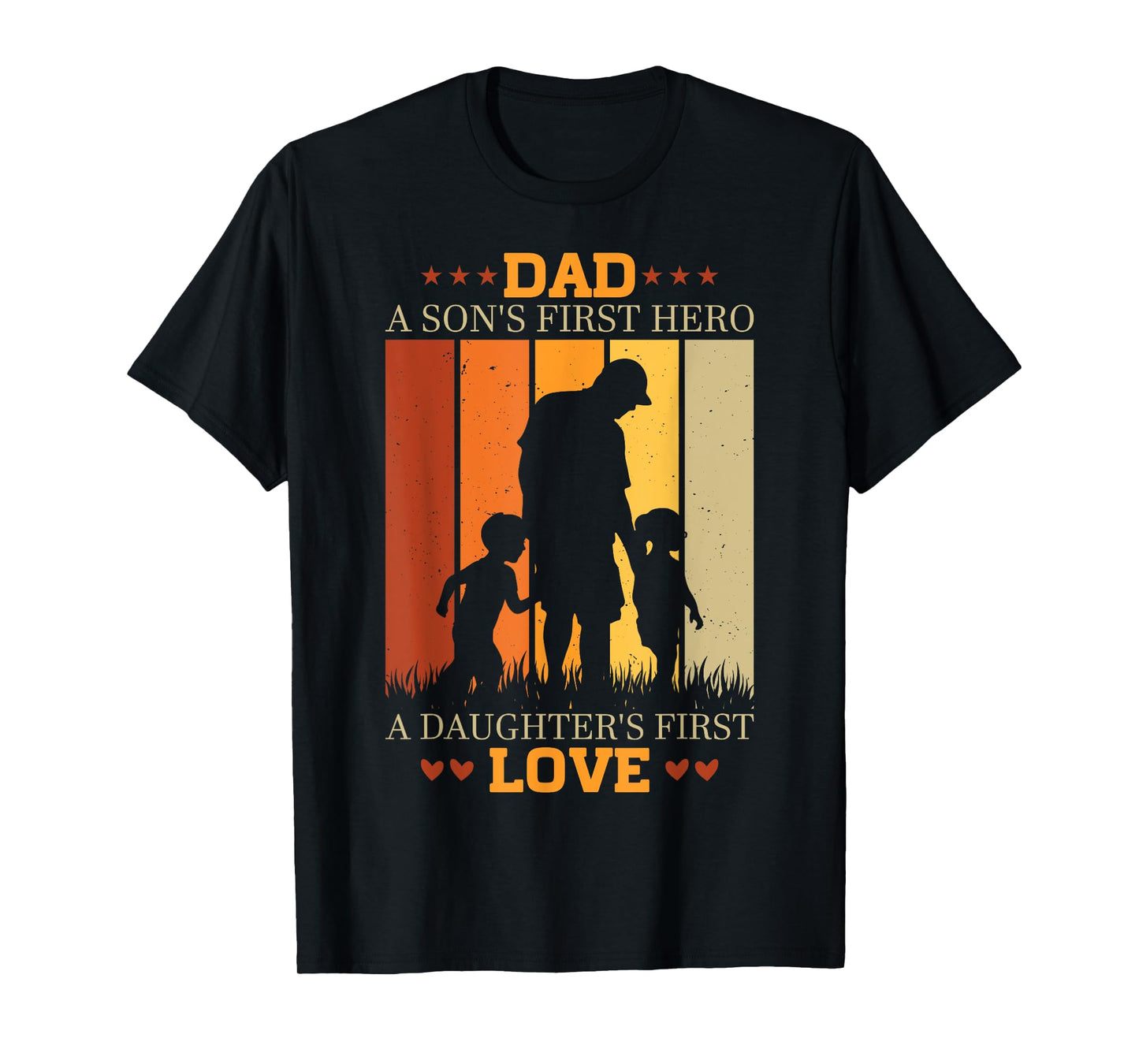 Dad a sons first hero a daughters first love for Fathers Day T-Shirt