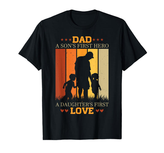 Dad a sons first hero a daughters first love for Fathers Day T-Shirt