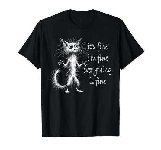 Cat It's Fine I'm Fine Everything Is Fine Funny Men Women Girls Kids T-Shirt