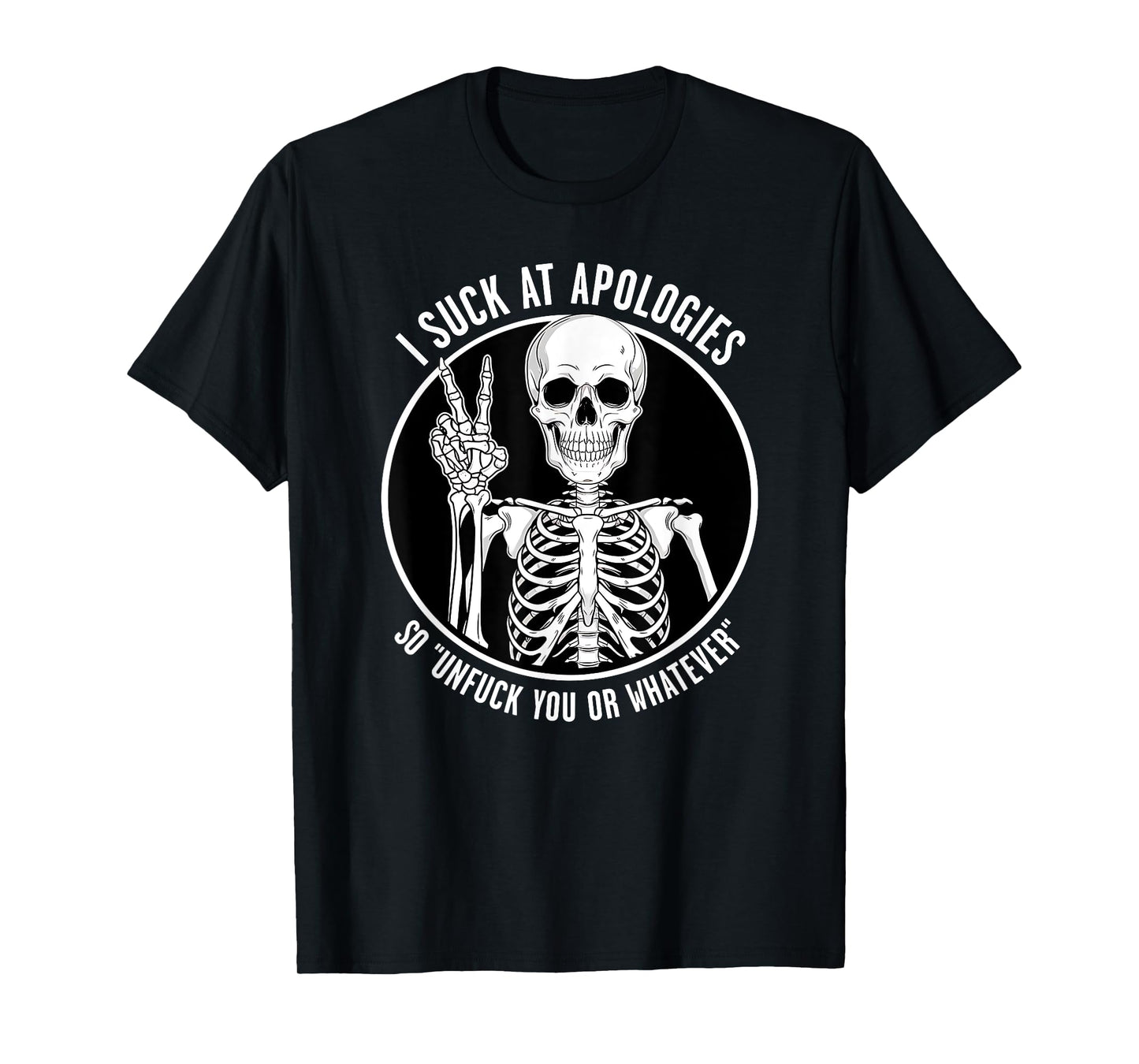 Sarcastic Skeleton I Suck at Apologies Funny Design T-Shirt