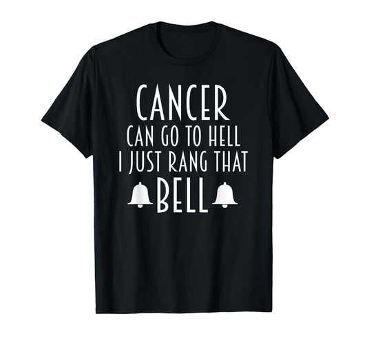 Cancer Can Go To Hell I Just Rang That Bell Cancer T-Shirt