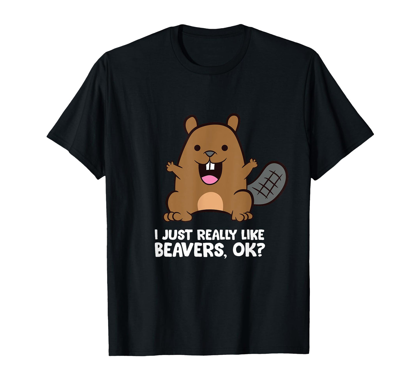 Beaver Lover I Just Really Like Beavers Ok? T-Shirt