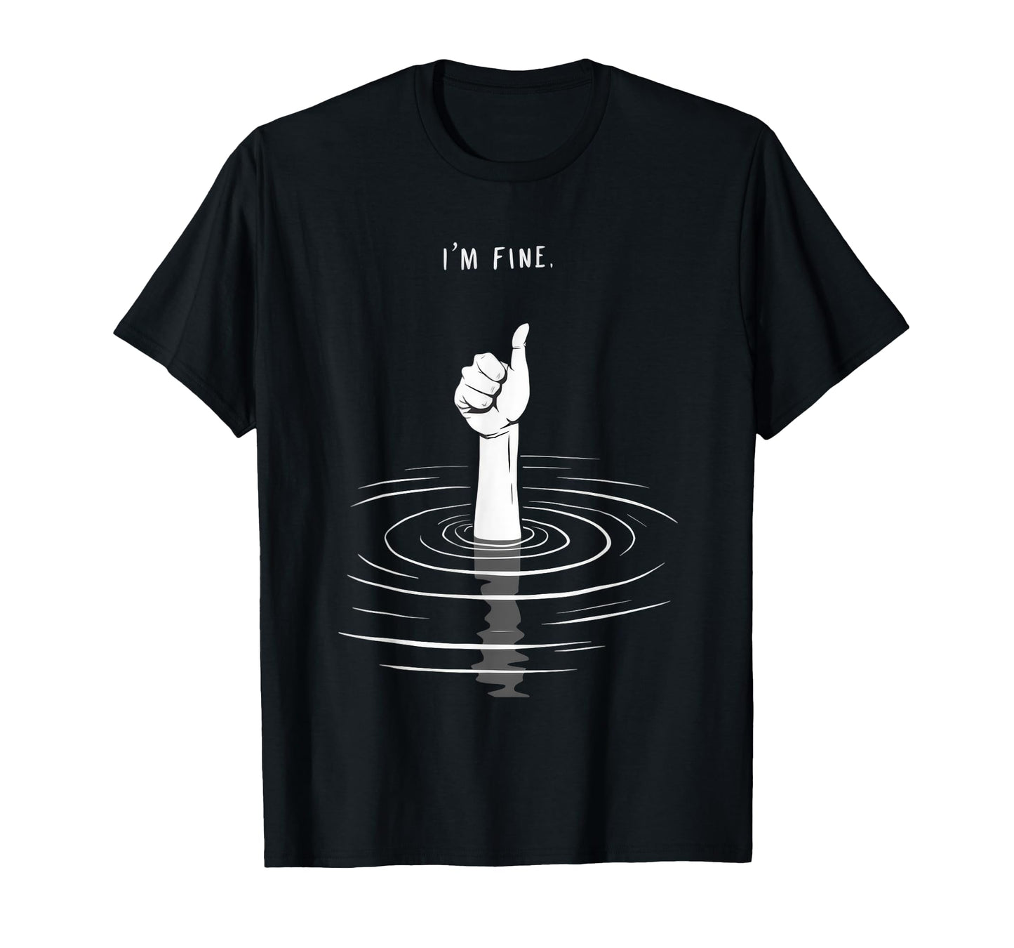 I'm Fine Like Hand Thumbs Up On Water Surface - I'm Fine T-Shirt