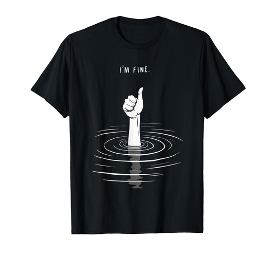 I'm Fine Like Hand Thumbs Up On Water Surface - I'm Fine T-Shirt