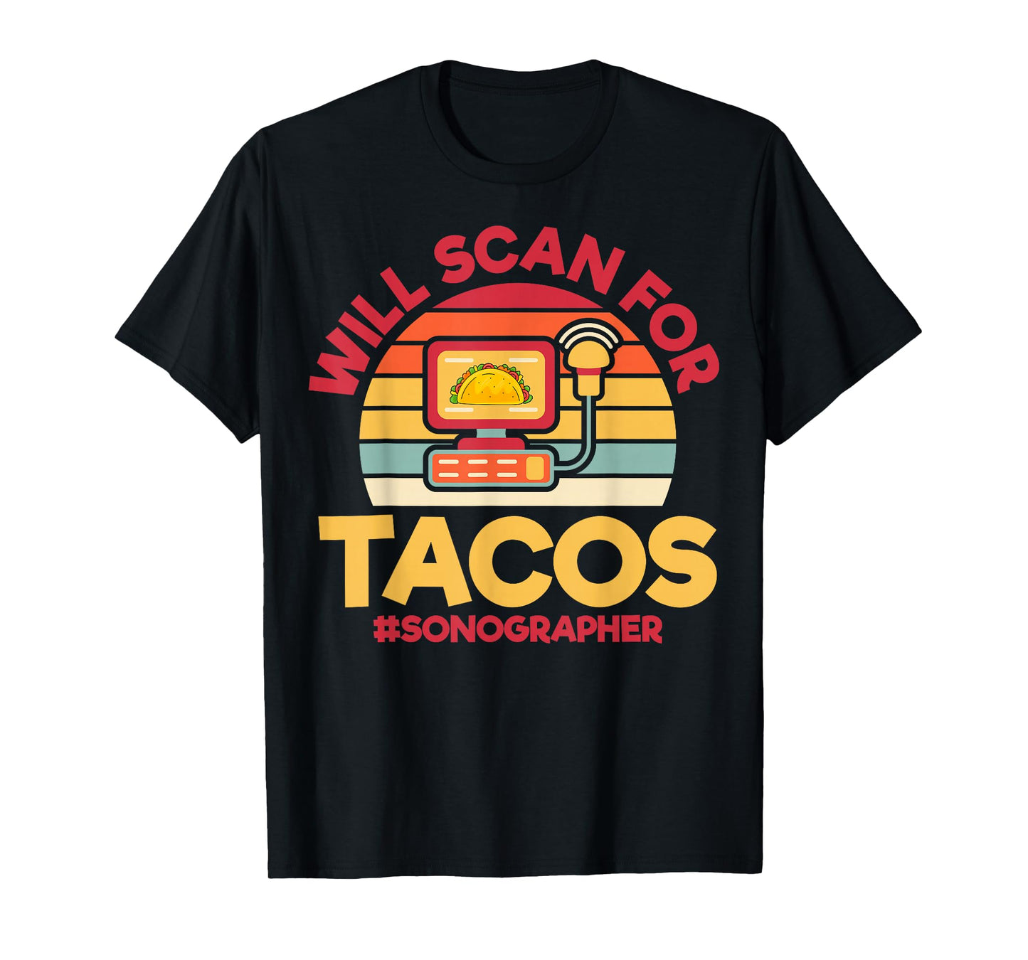 Will Scan for Tacos Sonographer T-Shirt