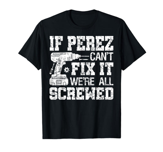 Mens If Perez Can't Fix it We're All Screwed Funny Fathers Day T-Shirt