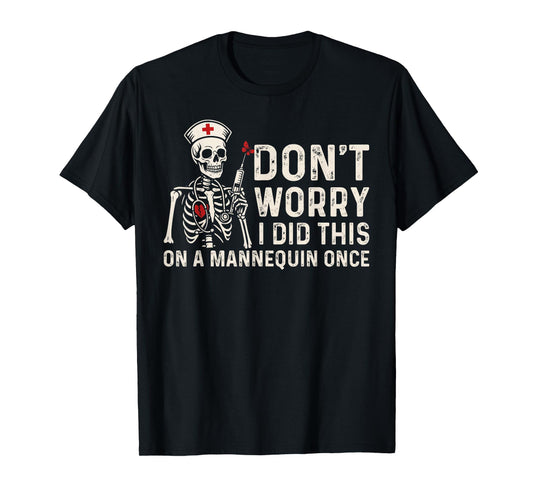 Don't Worry I Did This On A Mannequin Once Skeleton Nurse T-Shirt